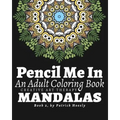 Pencil Me In: An Adult Coloring Book. Creative Art Therapy Mandalas, Book 2 - Paperback