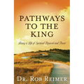 Pathways to the King: Living a Life of Spiritual Renewal and Power - Paperback