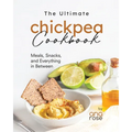 The Ultimate Chickpea Cookbook: Meals, Snacks, and Everything in Between - Paperback