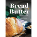 Bread & Butter: A collection of sourdough and butter recipes focused on simplicity and flavor - Paperback