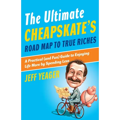 The Ultimate Cheapskate's Road Map to True Riches: A Practical (and Fun) Guide to Enjoying Life More by Spending Less - Paperback