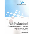 Australian Department Heads Under Howard: Career Paths and Practice: Collected Articles from The Canberra Times - Paperback