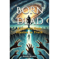 Born Dead: The Journey From Illusion To Truth - Paperback
