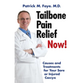 Tailbone Pain Relief Now! Causes and Treatments for Your Sore or Injured Coccyx - Paperback
