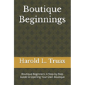 Boutique Brilliance: Boutique Beginners: A Step-by-Step Guide to Opening Your Own Boutique - Paperback