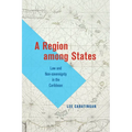 A Region Among States: Law and Non-Sovereignty in the Caribbean - Paperback