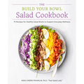 The Build Your Bowl Salad Cookbook: 75 Recipes for Healthy Salad Bowls to Support Everyday Wellness - Paperback