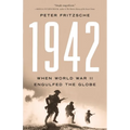 1942: When World War II Engulfed the Globe - Hardcover