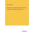 Report of the Committee of the Chamber of Commerce of the State of New-York - Paperback