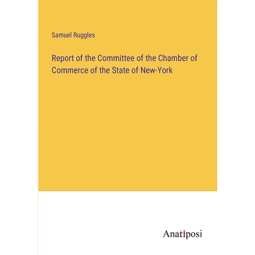 Report of the Committee of the Chamber of Commerce of the State of New-York - Paperback