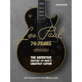 Les Paul - 70 Years: The Definitive History of Rock's Greatest Guitar - Hardcover