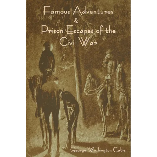 Famous Adventures and Prison Escapes of the Civil War - Paperback
