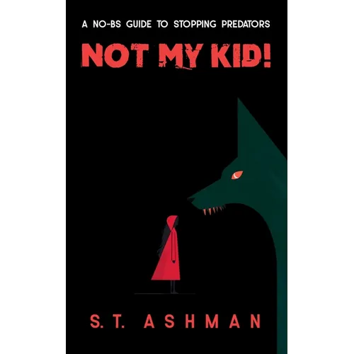 Not My Kid!: A No-BS Guide to Stopping Predators - Paperback