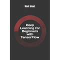 Deep Learning for Beginners with TensorFlow: The basics - Paperback