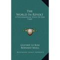 The World in Revolt: A Psychological Study of Our Times - Hardcover