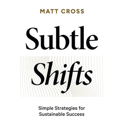 Subtle Shifts: Simple Strategies for Sustainable Success - Hardcover