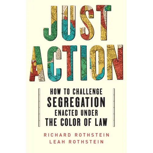Just Action: How to Challenge Segregation Enacted Under the Color of Law - Hardcover