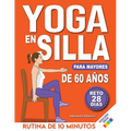 Yoga en Silla para Mayores de 60 Años: Reto de 28 Días para Perder Peso, Mejorar la Flexibilidad y la Fuerza Rutinas de 10 Minutos para Principiantes - Paperback