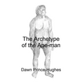 The Archetype of the Ape-Man: The Phenomenological Archaeology of a Relic Hominid Ancestor - Paperback