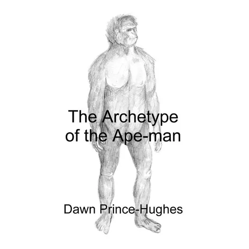 The Archetype of the Ape-Man: The Phenomenological Archaeology of a Relic Hominid Ancestor - Paperback