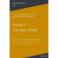 Don't Think Pink: What Really Makes Women Buy and How to Increase Your Share of This Crucial Market - Paperback