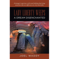 Lady Liberty Weeps: A Dream Disenchanted - Paperback