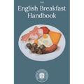 English Breakfast Handbook: A Guide To The Traditional Full English Breakfast - Paperback