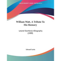 William Watt, A Tribute To His Memory: Leland Stanford, A Biography (1880) - Paperback