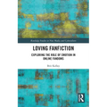 Loving Fanfiction: Exploring the Role of Emotion in Online Fandoms - Paperback