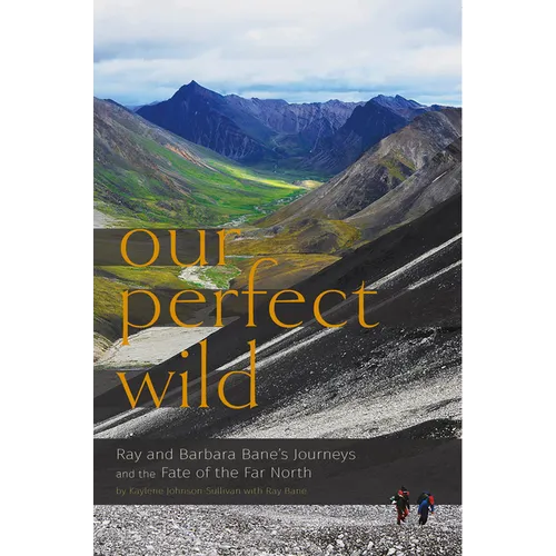 Our Perfect Wild: Ray & Barbara Bane's Journeys and the Fate of Far North - Paperback
