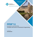 Ppdp 12 Proceedings of the 2012 ACM Sigplan Principles and Practice of Declarative Programming - Paperback