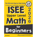 ISEE Upper Level Math for Beginners: The Ultimate Step by Step Guide to Preparing for the ISEE Upper Level Math Test - Paperback