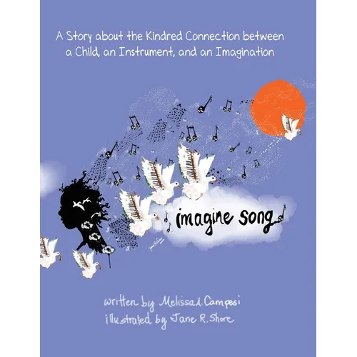 Imagine Song: A Story about the Kindred Connection between a Child, an Instrument, and an Imagination - Paperback
