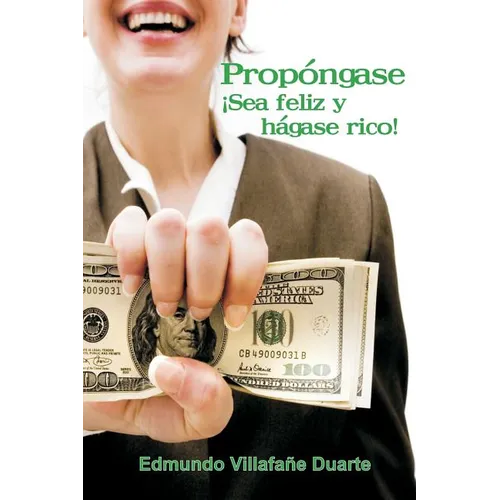 Propóngase ¡Sea feliz y hágase rico!: Ud. También puede ser rico - Paperback