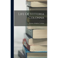 Life Of Vittoria Colonna - Hardcover