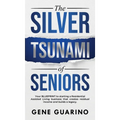 The Silver Tsunami of Seniors: Your BLUEPRINT to starting a Residential Assisted Living business that creates residual income and builds a legacy - Hardcover