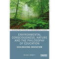 Environmental Consciousness, Nature and the Philosophy of Education: Ecologizing Education - Paperback