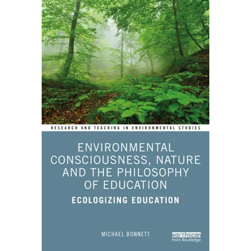 Environmental Consciousness, Nature and the Philosophy of Education: Ecologizing Education - Paperback