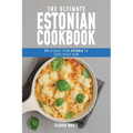 The Ultimate Estonian Cookbook: 111 Dishes From Estonia To Cook Right Now - Paperback