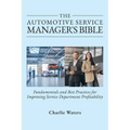 The Automotive Service Manager's Bible, Fundamentals & Best Practices to Improve Service Department Profitability - Hardcover