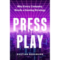 Press Play: Why Every Company Needs a Gaming Strategy - Hardcover