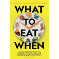 What to Eat When: A Strategic Plan to Improve Your Health and Life Through Food - Paperback