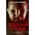 Murdering Mommy: Horrifying Tales of Children Who Killed Their Own Mothers - Paperback