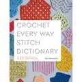 Crochet Every Way Stitch Dictionary: 125 Essential Stitches to Crochet in Three Ways - Paperback