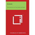 Anskar: The Apostle of the North, 801-865: Translated from the Vita Anskarii by Bishop Rimbert, His Fellow Missionary and Succ - Paperback