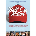 Ball Cap Nation: A Journey Through the World of America's National Hat - Paperback
