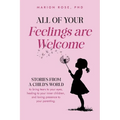 All of Your Feelings are Welcome: Stories from a child's world to bring tears to your eyes, healing to your inner children, and loving presence to you - Paperback