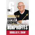 The Six Essentials of Rapidly Growing Nonprofits - Paperback