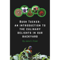Bush Tucker: an introduction to the culinary delights in our backyard - Paperback
