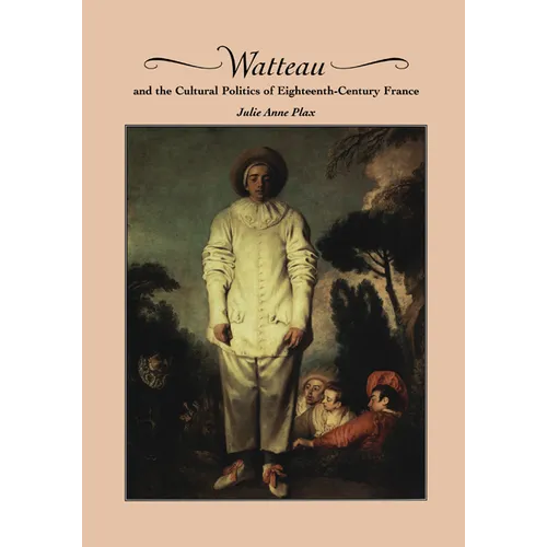 Watteau and the Cultural Politics of Eighteenth-Century France - Paperback